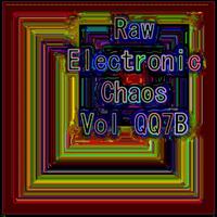 Raw Experimental Chaos Vol QQ7B (Strange Raw Electronic Experiments blending Darkwave, Industrial, Chaos, Ambient, Classical and Celtic Influences)