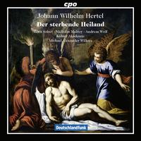 HERTEL, J.W.: Sterbende Heiland (Der) [Passion Cantata] (Solset, Mulroy, A. Wolf, Kölner Akademie, M.A. Willens)