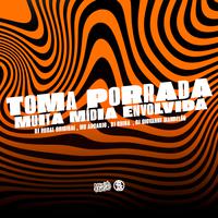 Toma Porrada - Muita Mídia Envolvida