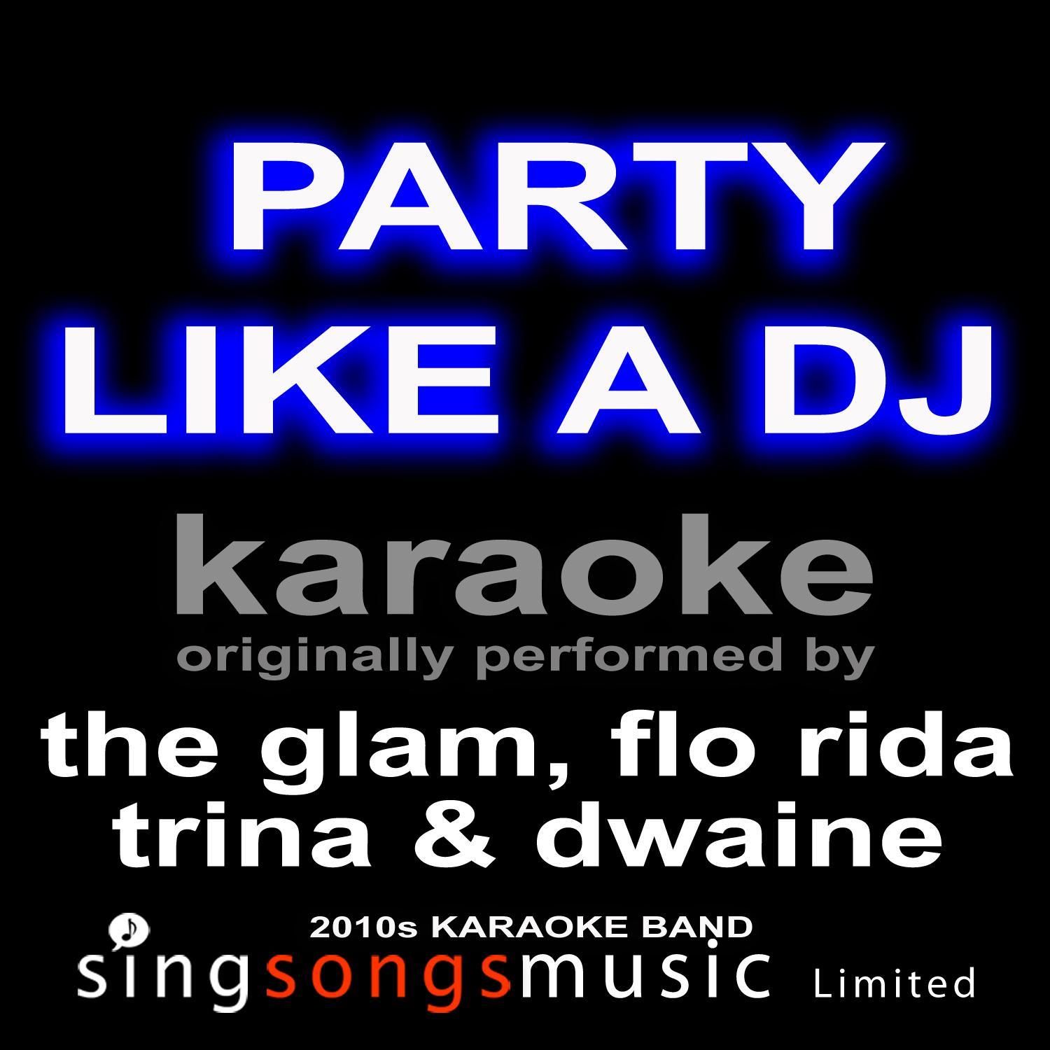 Party Like a Dj (Originally Performed By the Glam, Flo Rida, Trina & Dwaine) [Karaoke Audio Version]