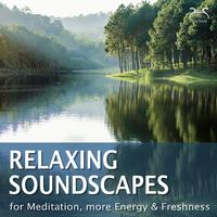 Relaxing Soundscapes - For Meditation, More Energy & Freshness