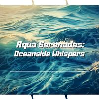 Aqua Serenades: Oceanside Whispers