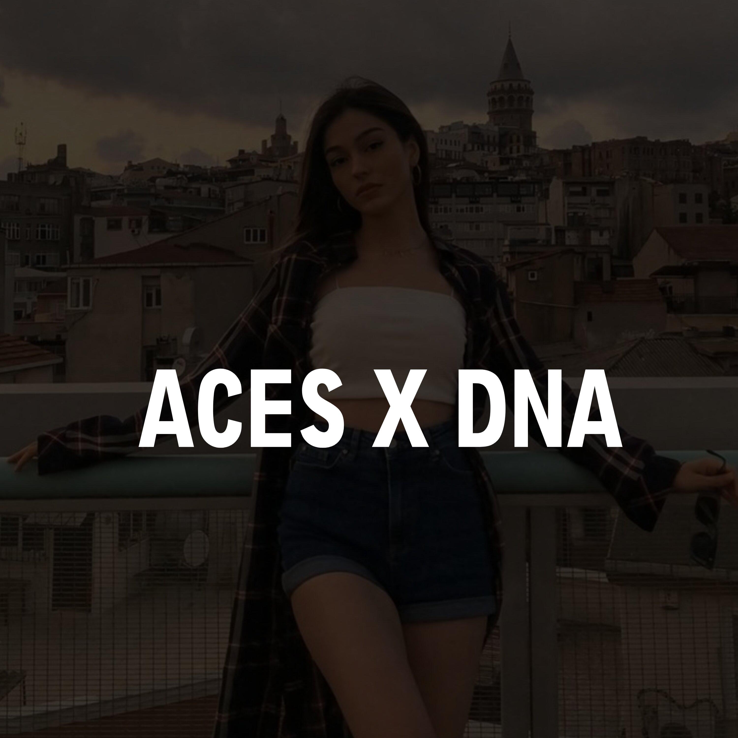 Aces x Dna