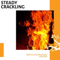 Steady Crackling - Restful Nature Music for Kids