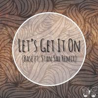 Let's Get It On (Basé Ft. Stan Sax Remix)