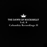 The Dawn of Rockabilly, Vol. 8: Columbia Recordings II