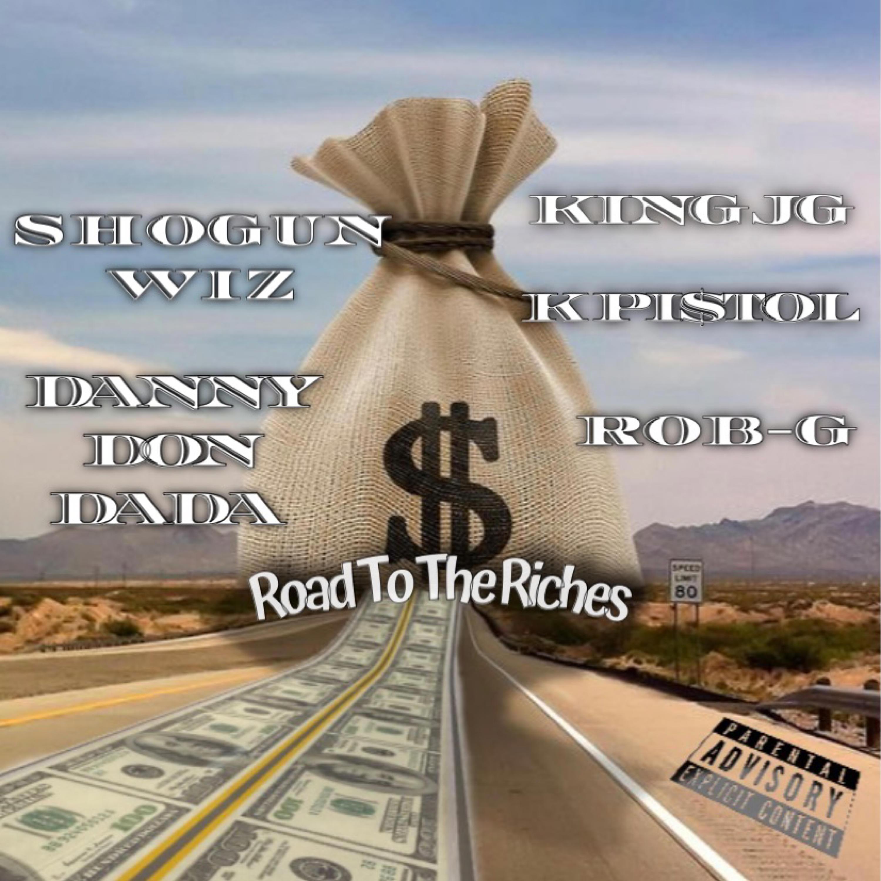 Road To Riches (feat. K Pi$tol, Rob-G, King JG & Danny Don Dada)
