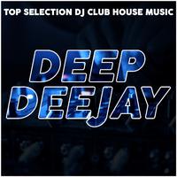 Deep Deejay (Top Selection Dj Club House Music)