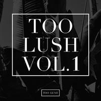 Too Lush Vol.1