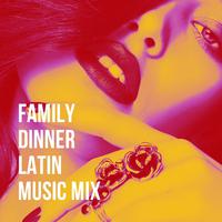 Family Dinner Latin Music Mix