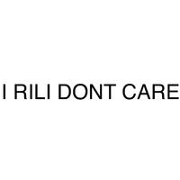 I Rili Don't Care