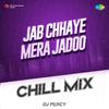 DJ Percy - Jab Chhaye Mera Jadoo Chill Mix