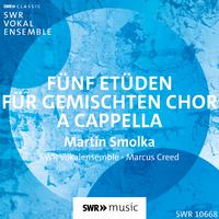 SMOLKA, M.: 5 Choretüden (South West German Radio Vocal Ensemble, M. Creed)