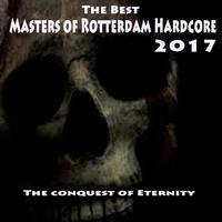 The Best Masters of Rotterdam Hardcore 2017 (The Conquest of Eternity)