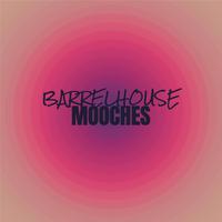 Barrelhouse Mooches