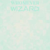 Whomever Wizard