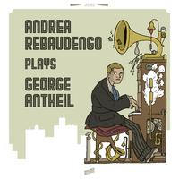 Andrea Rebaudengo plays George Antheil