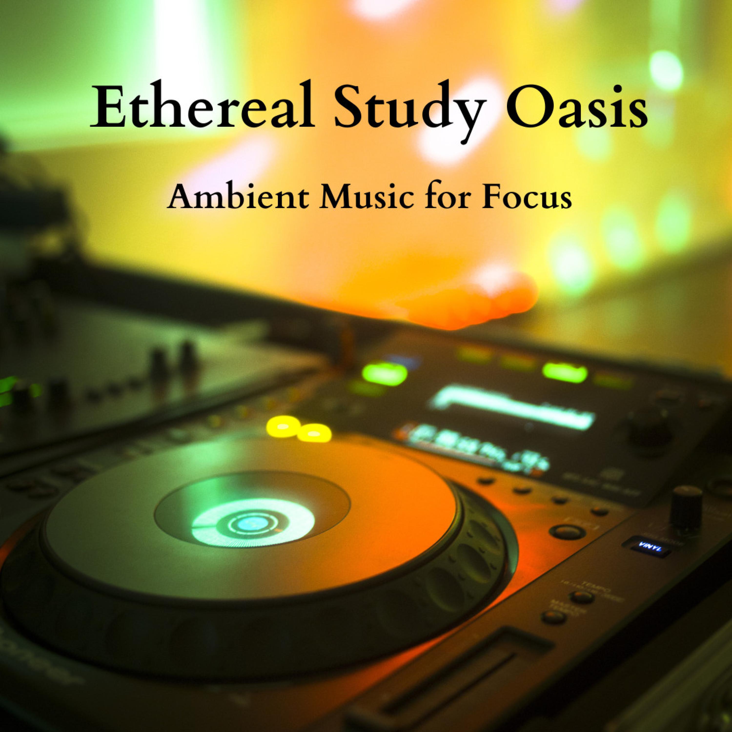 Ambient Music Study Oasis_Stress Relief Calm Oasis_Ethereal Study Oasis: Ambient Music for Focus | 在线播放_Ambient Music Study Oasis歌词_Ambient Music Study Oasis下载 | 网易云音乐