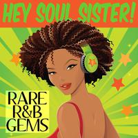 Hey Soul Sister! Rare R&B Gems