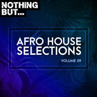 Nothing But... Afro House Selections, Vol. 09