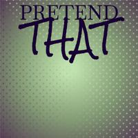 Pretend That