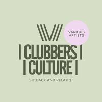 Clubbers Culture: Sit Back & Relax 3