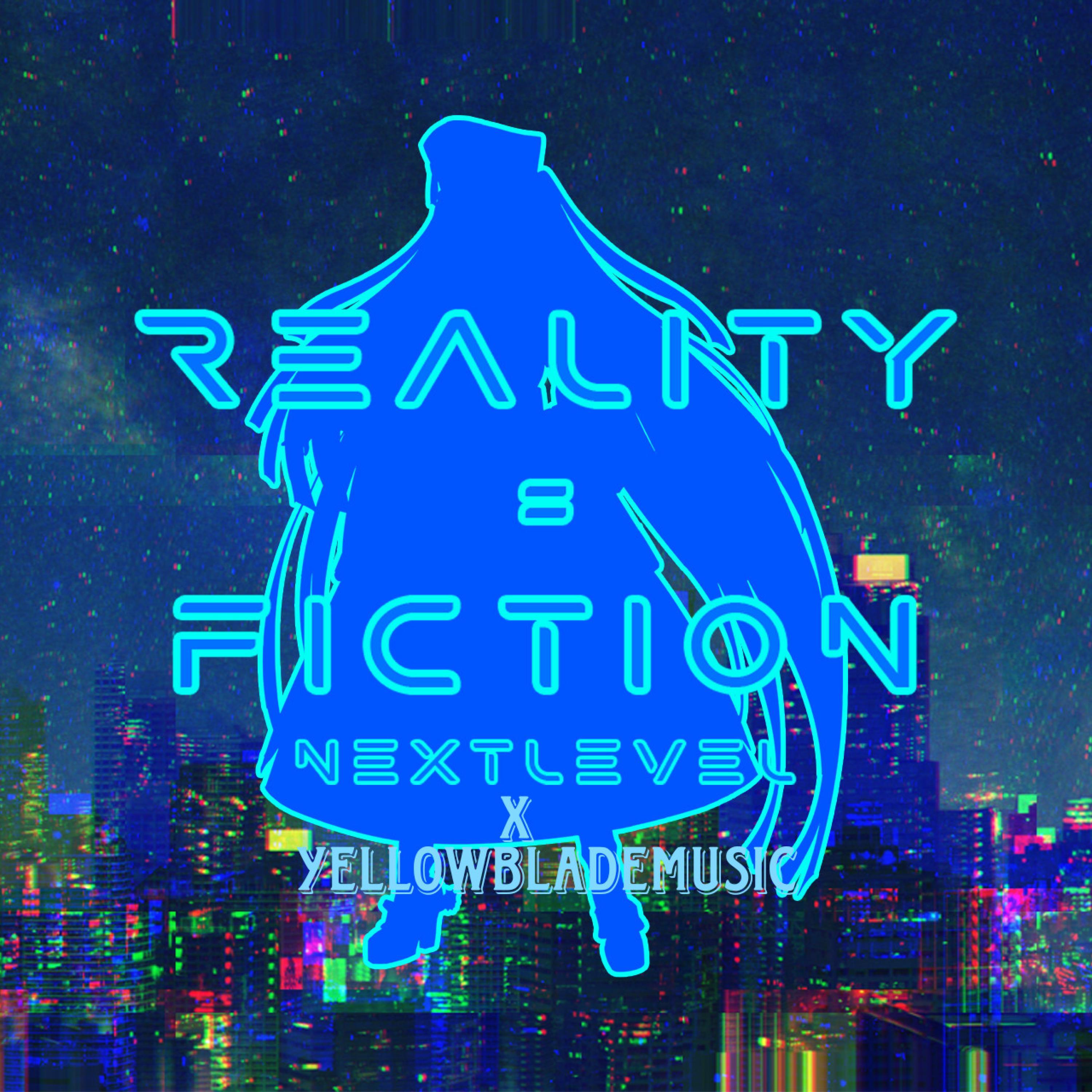 Reality = Fiction (feat. YellowbladeMusic)