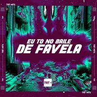 EU TO NO BAILE DE FAVELA