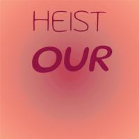 Heist Our