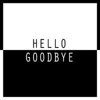 Hello, Goodbye