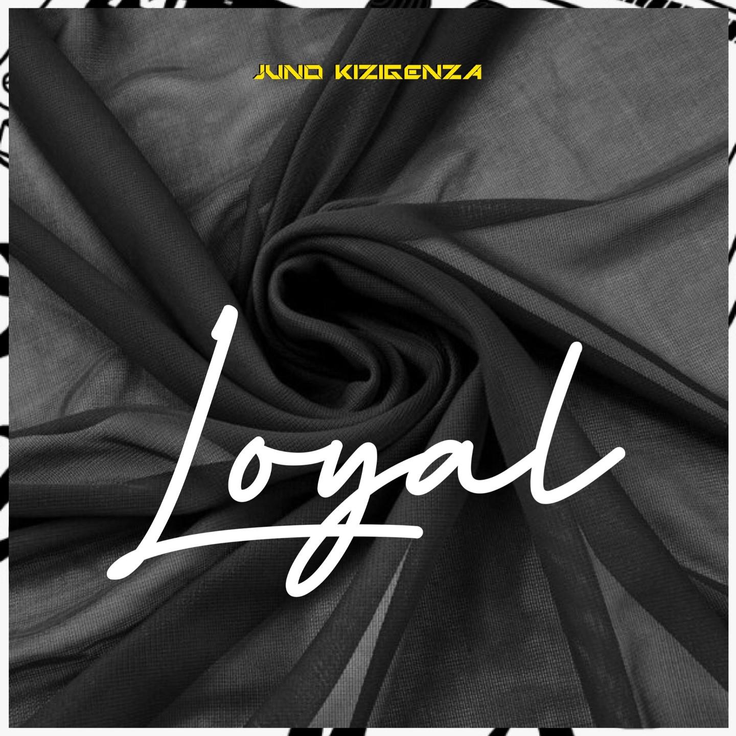 Loyal_Juno Kizigenza_Loyal | 在线播放_Loyal歌词_Loyal下载 | 网易云音乐
