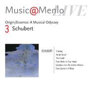 Music@Menlo LIVE, Origin/Essence: A Musical Odyssey, Vol. 3: Schubert