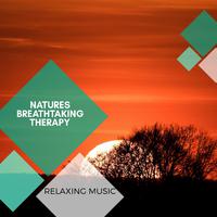 Natures Breathtaking Therapy - Relaxing Music