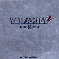 YG Family 2 (WHY BE NORMAL?)