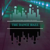 The Dance Hall - 2019 Christmas Celebration Music