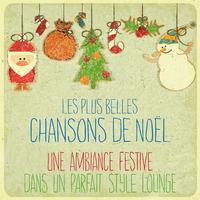 Les plus belles chansons de Noël (Une ambiance festive dans un parfait style lounge)