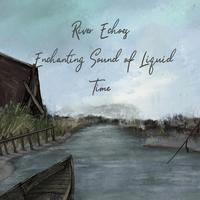 River Echoes: Enchanting Sound of Liquid Time