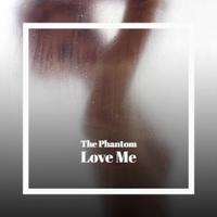 The Phantom Love Me