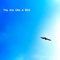 You Are Like A Bird