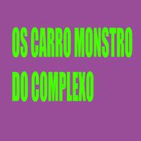 Os Carro Monstro do Complexo