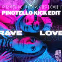 RAVE LOVE (PINOTELLO KICK EDIT)