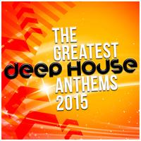 The Greatest Deep House Anthems 2015