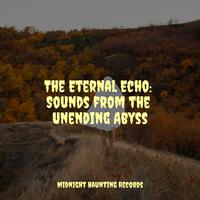 The Eternal Echo: Sounds from the Unending Abyss