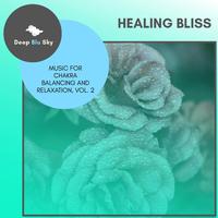 Healing Bliss - Music For Chakra Balancing And Relaxation, Vol. 2