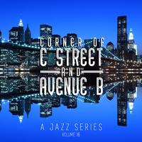 Corner of C Street & Avenue B: A Jazz Series, Vol. 16