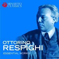 Ottorino Respighi - Essential Works