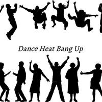 Dance Heat Bang Up