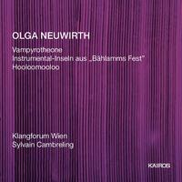 NEUWIRTH, O.: Vampyrotheone / Bahlamms Fest: Instrumental-Inseln / Hooloomooloo (Klangforum Wien, Cambreling)