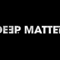 Deep Matter资料,Deep Matter最新歌曲,Deep MatterMV视频,Deep Matter音乐专辑,Deep Matter好听的歌