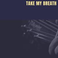 Take My Breath